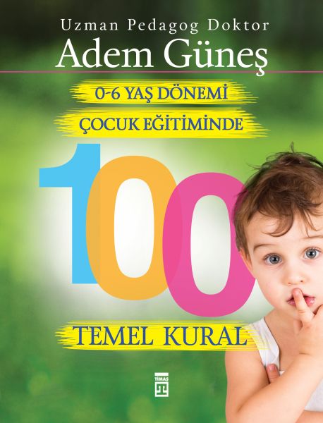 0 6 Yaş Dönemi Çocuk Eğitiminde 100 Temel Kural  (4022)