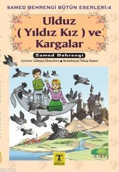 Ulduz (Yıldız Kız) ve Kargalar - Samed Behrengi Bütün Eserleri 4  (4022)