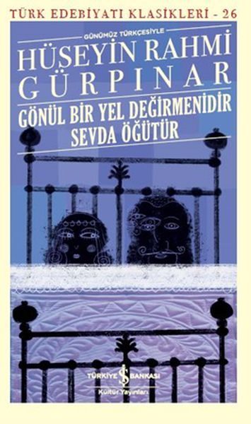 Gönül Bir Yel Değirmenidir Sevda Öğütür (Günümüz Türkçesiyle) - Türk Edebiyatı Klasikleri  (4022)