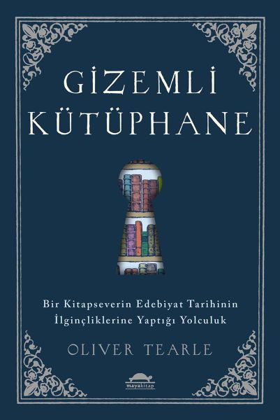 Gizemli Kütüphane - Bir Kitapseverin Edebiyat Tarihinin İlginçliklerine Yaptığı Yolculuk  (4022)