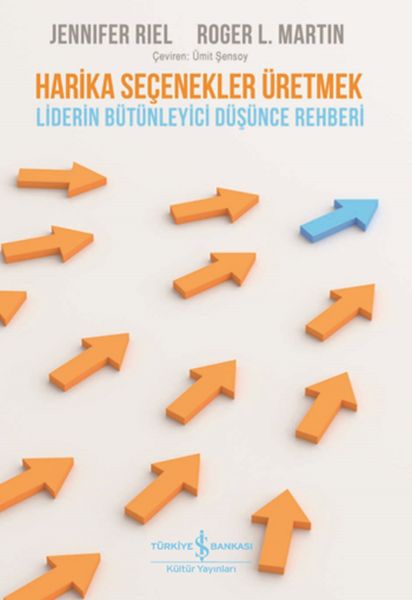 Harika Seçenekler Üretmek - Liderin Bütünleyici Düşünce Rehberi  (4022)