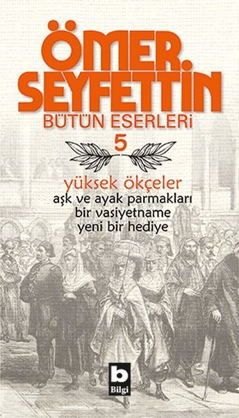 Ömer Seyfettin Bütün Eserleri 5 - Yüksek Ökçeler  (4022)