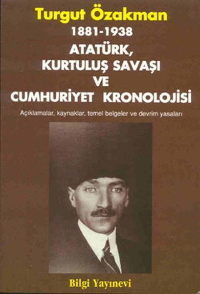 1881-1938 Atatürk, Kurtuluş Savaşı ve Cumhuriyet Kronolojisi Açıklamalar, Kaynaklar, Temel Belgeler  (4022)